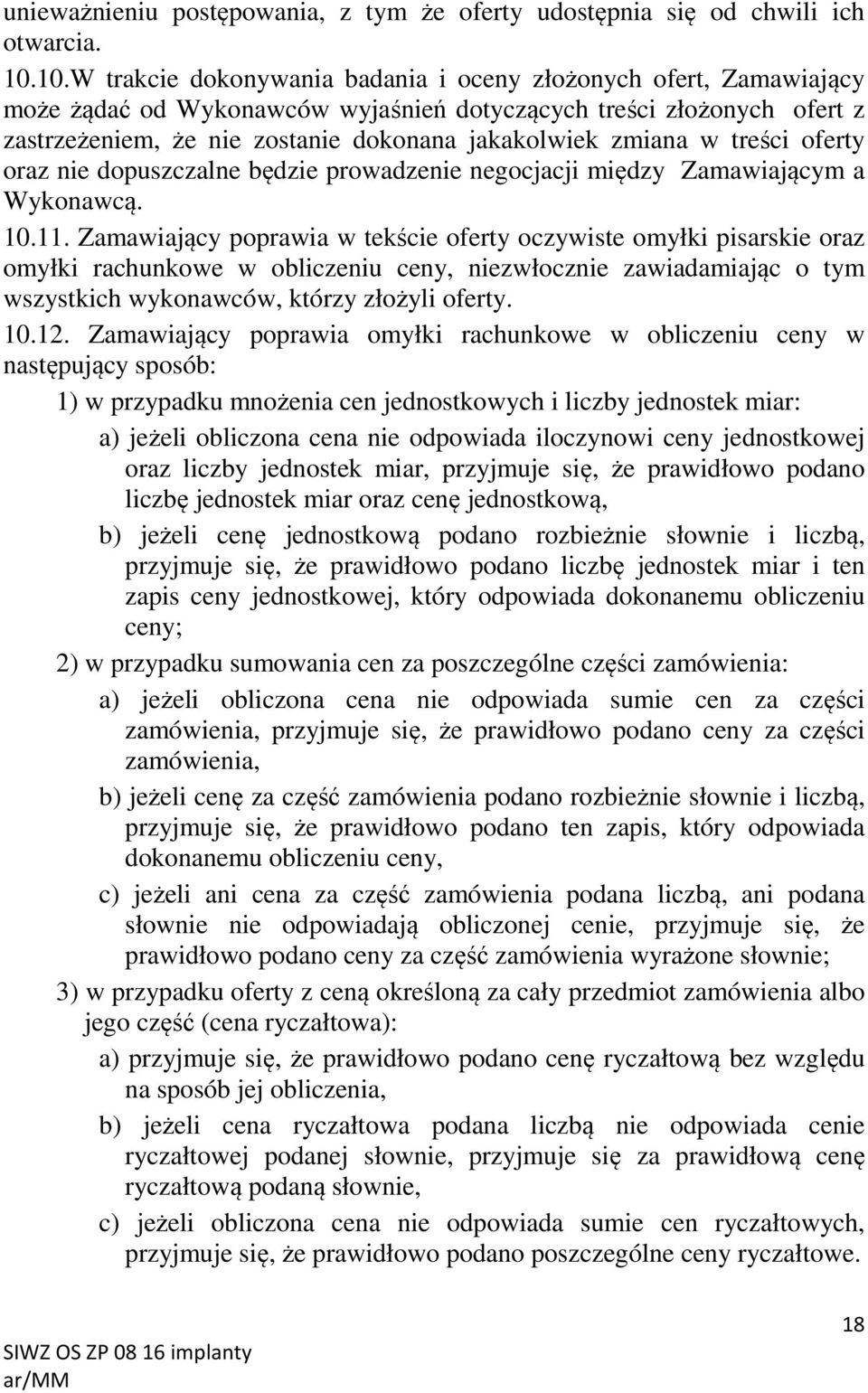 zmiana w treści oferty oraz nie dopuszczalne będzie prowadzenie negocjacji między Zamawiającym a Wykonawcą. 10.11.