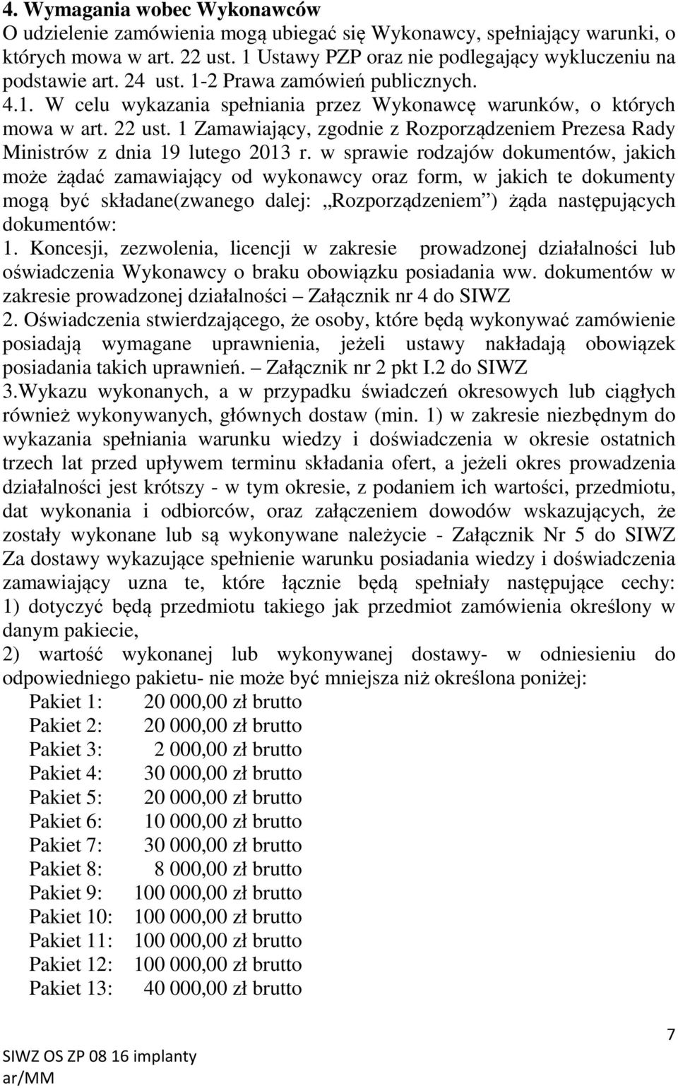 1 Zamawiający, zgodnie z Rozporządzeniem Prezesa Rady Ministrów z dnia 19 lutego 2013 r.