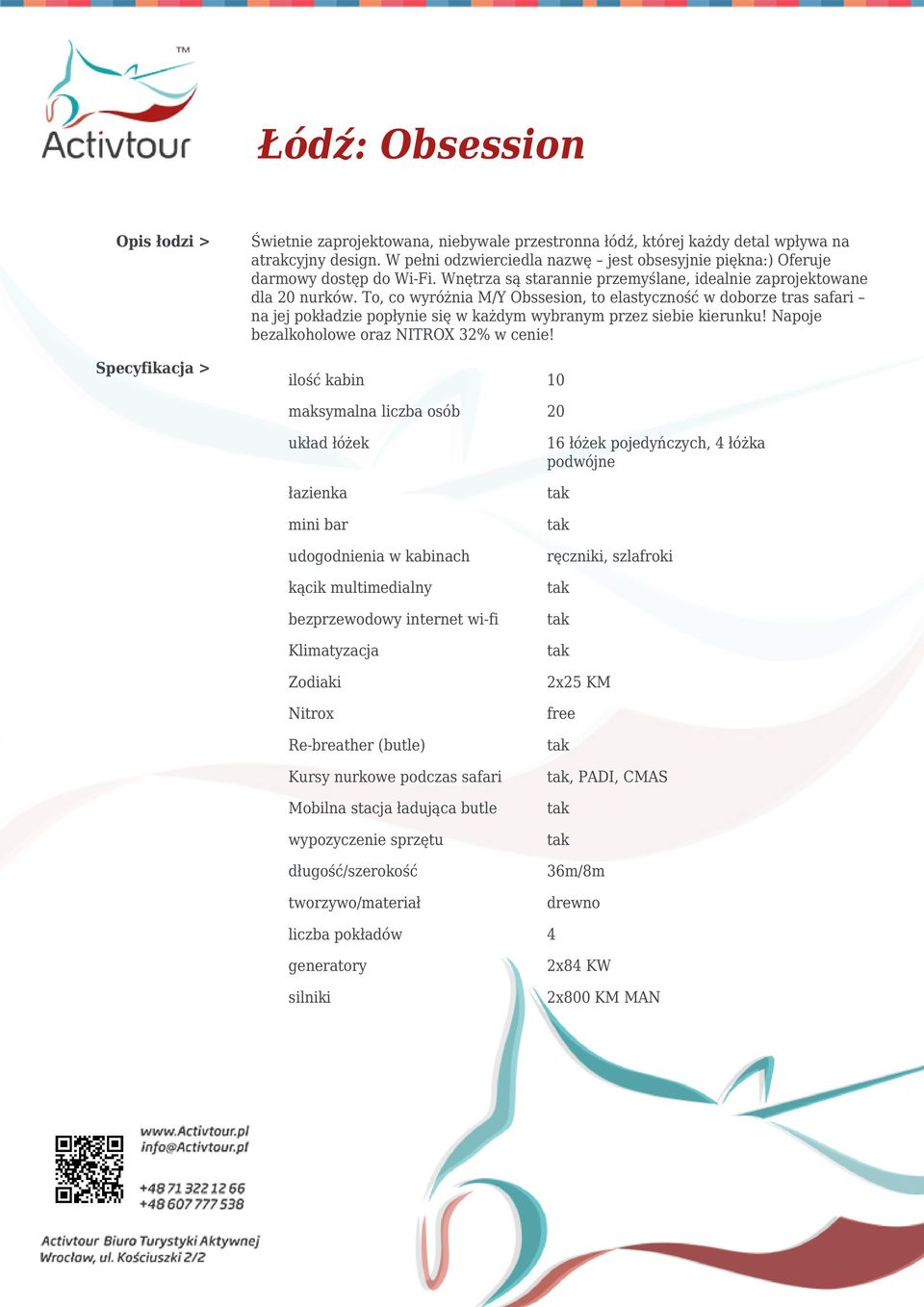 To, co wyróżnia M/Y Obssesion, to elastyczność w doborze tras safari na jej pokładzie popłynie się w każdym wybranym przez siebie kierunku! Napoje bezalkoholowe oraz NITROX 32% w cenie!