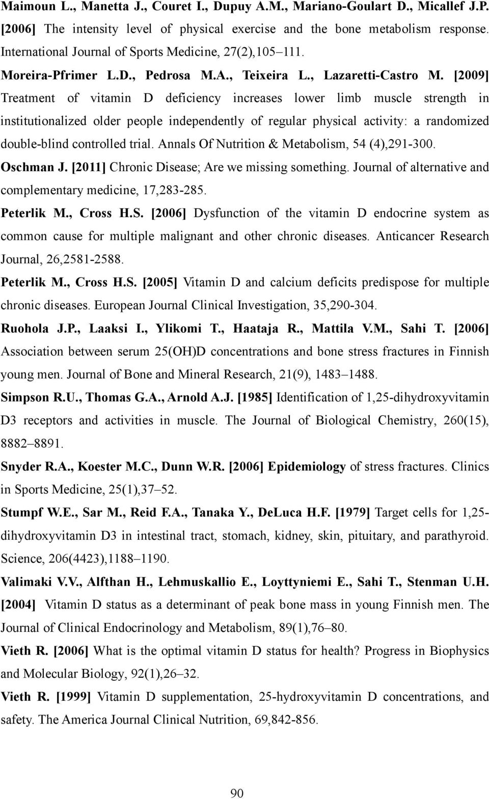 [2009] Treatment of vitamin D deficiency increases lower limb muscle strength in institutionalized older people independently of regular physical activity: a randomized doubleblind controlled trial.