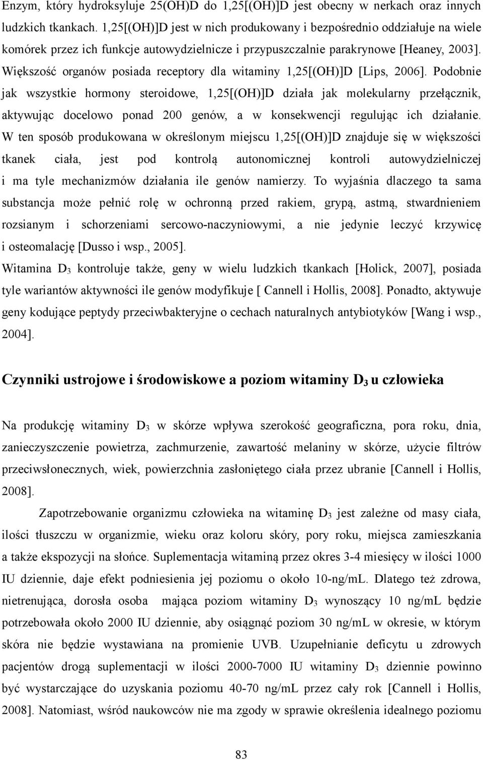 Większość organów posiada receptory dla witaminy 1,25[(OH)]D [Lips, 2006].