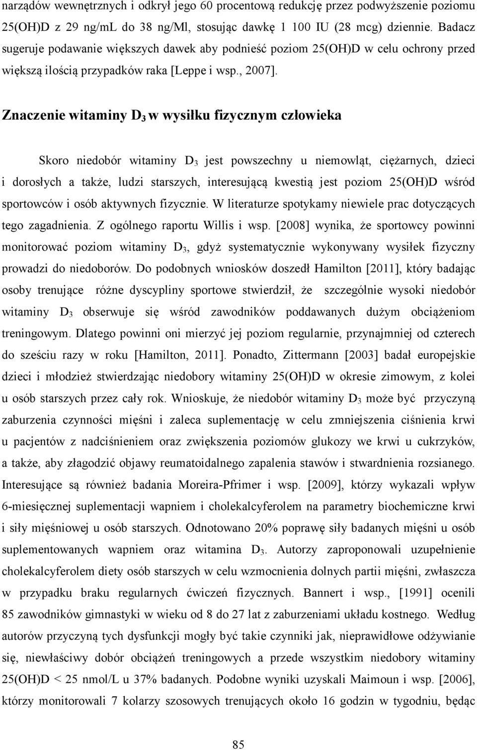 Znaczenie witaminy D 3 w wysiłku fizycznym człowieka Skoro niedobór witaminy D 3 jest powszechny u niemowląt, ciężarnych, dzieci i dorosłych a także, ludzi starszych, interesującą kwestią jest poziom