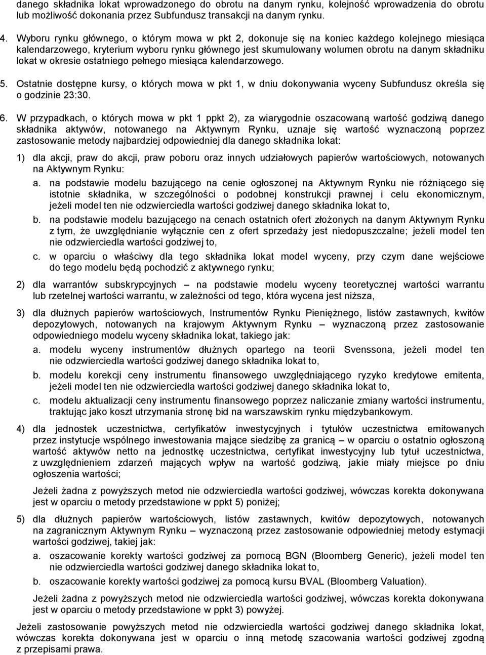 lokat w okresie ostatniego pełnego miesiąca kalendarzowego. 5. Ostatnie dostępne kursy, o których mowa w pkt 1, w dniu dokonywania wyceny Subfundusz określa się o godzinie 23:30. 6.