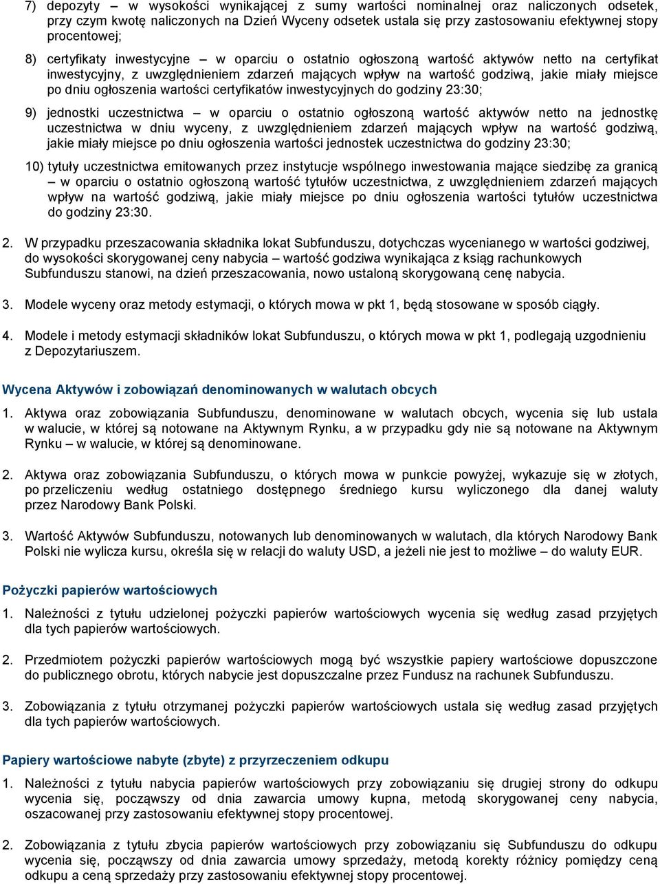 ogłoszenia wartości certyfikatów inwestycyjnych do godziny 23:30; 9) jednostki uczestnictwa w oparciu o ostatnio ogłoszoną wartość aktywów netto na jednostkę uczestnictwa w dniu wyceny, z