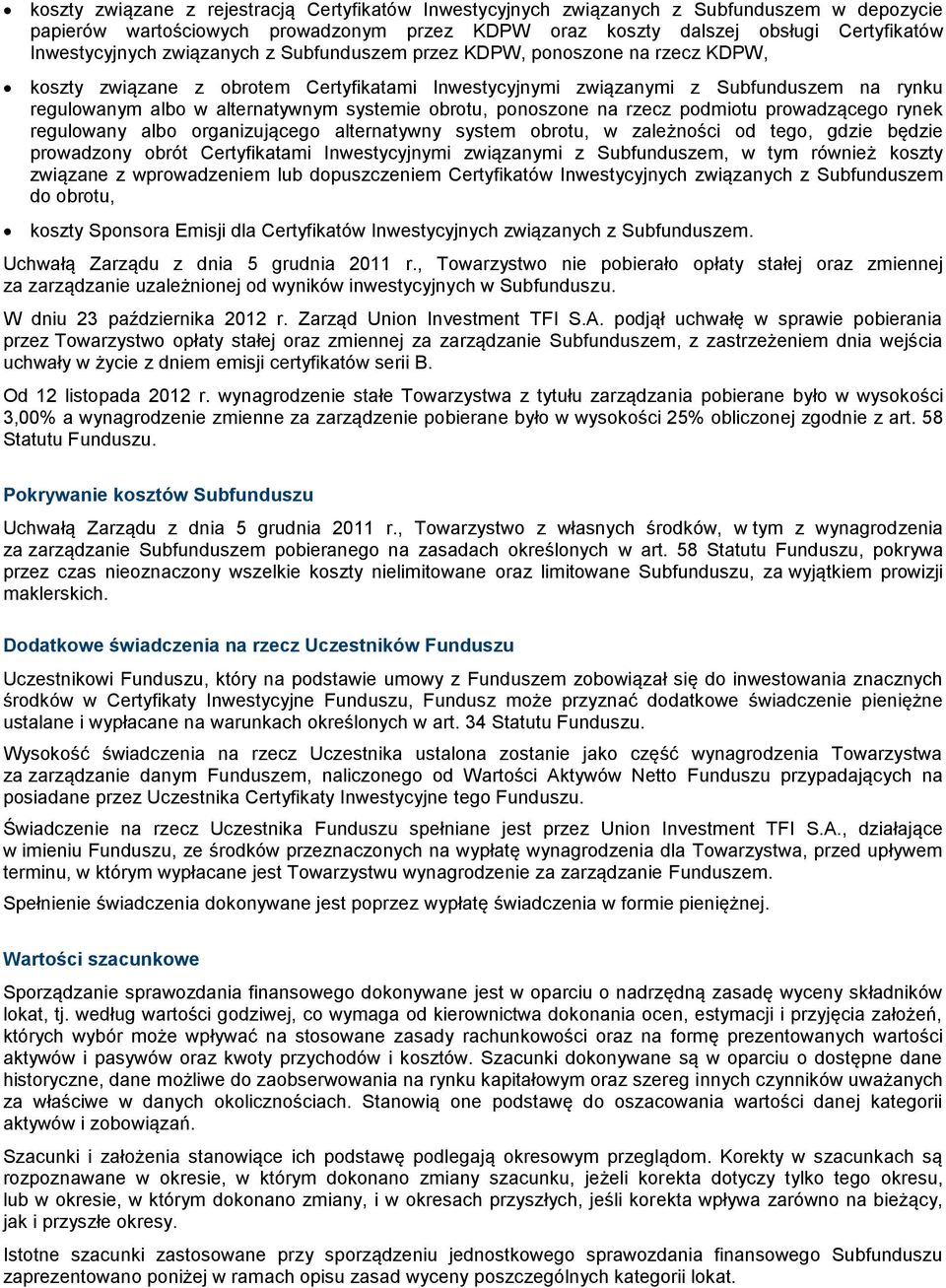 ponoszone na rzecz podmiotu prowadzącego rynek albo organizującego alternatywny system obrotu, w zależności od tego, gdzie będzie prowadzony obrót Certyfikatami Inwestycyjnymi związanymi z