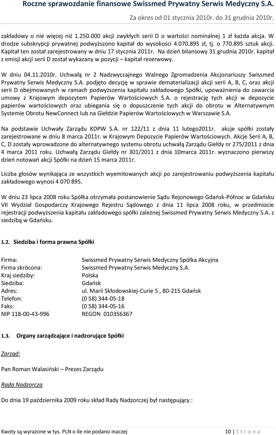 11.2010r. Uchwałą nr 2 Nadzwyczajnego Walnego Zgromadzenia Ak