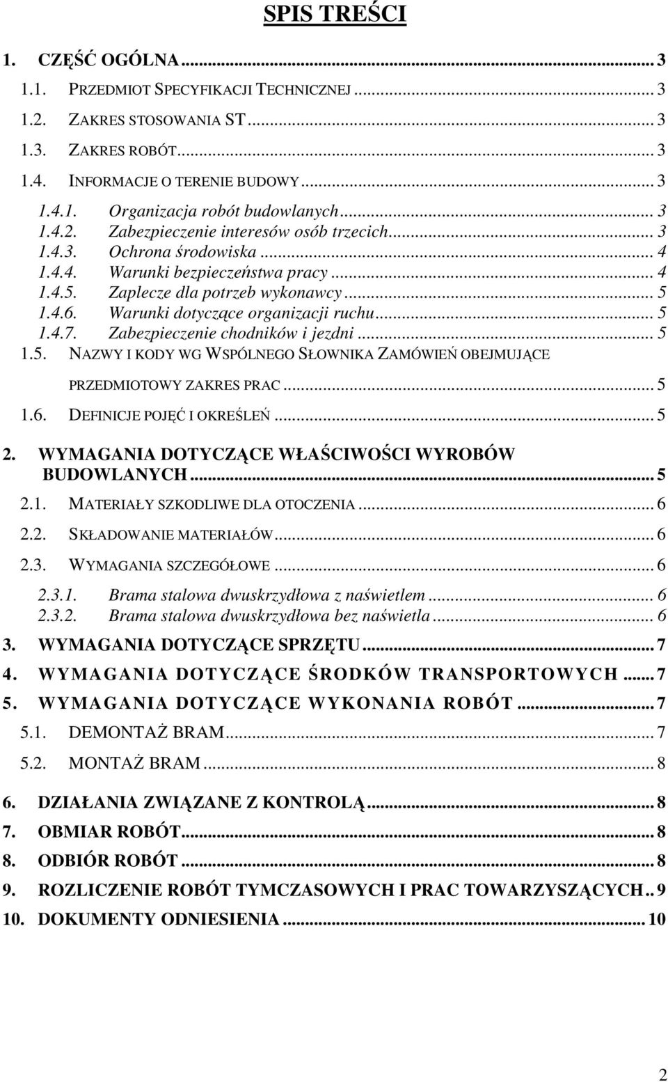 Warunki dotyczące organizacji ruchu... 5 1.4.7. Zabezpieczenie chodników i jezdni... 5 1.5. NAZWY I KODY WG WSPÓLNEGO SŁOWNIKA ZAMÓWIEŃ OBEJMUJĄCE PRZEDMIOTOWY ZAKRES PRAC... 5 1.6.