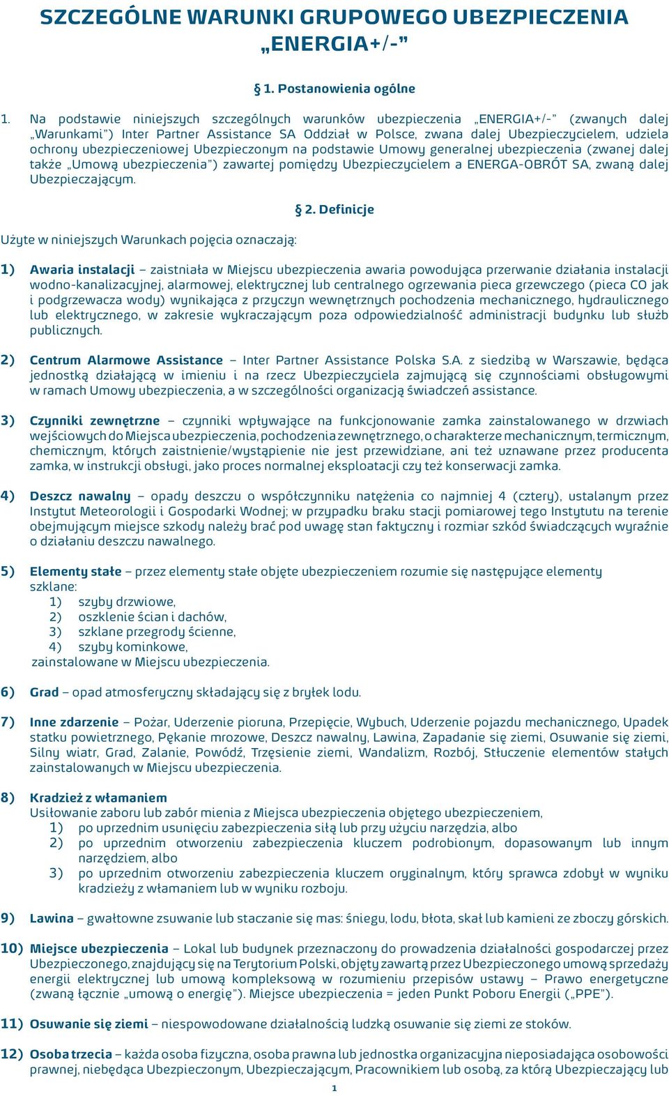 ubezpieczeniowej Ubezpieczonym na podstawie Umowy generalnej ubezpieczenia (zwanej dalej także Umową ubezpieczenia ) zawartej pomiędzy Ubezpieczycielem a ENERGA-OBRÓT SA, zwaną dalej Ubezpieczającym.