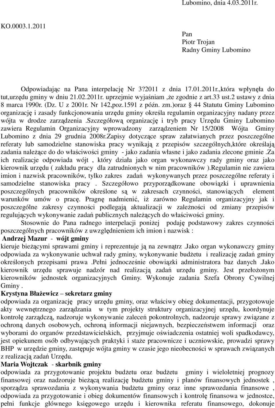 )oraz 44 Statutu Gminy Lubomino organizację i zasady funkcjonowania urzędu gminy określa regulamin organizacyjny nadany przez wójta w drodze zarządzenia.