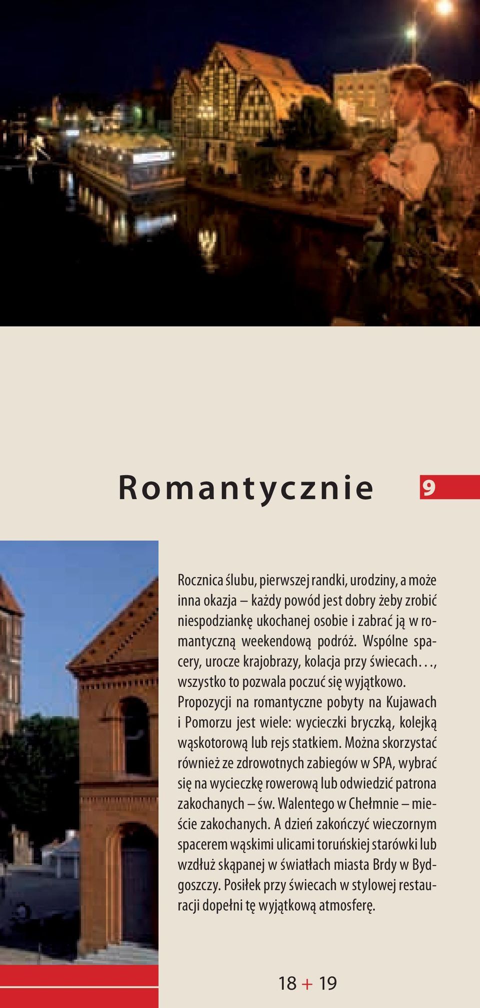 Propozycji na romantyczne pobyty na Kujawach i Pomorzu jest wiele: wycieczki bryczką, kolejką wąskotorową lub rejs statkiem.