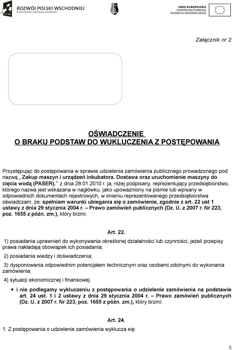 ja, niżej podpisany, reprezentujący przedsiębiorstwo, którego nazwa jest wskazana w nagłówku, jako upoważniony na piśmie lub wpisany w odpowiednich dokumentach rejestrowych, w imieniu