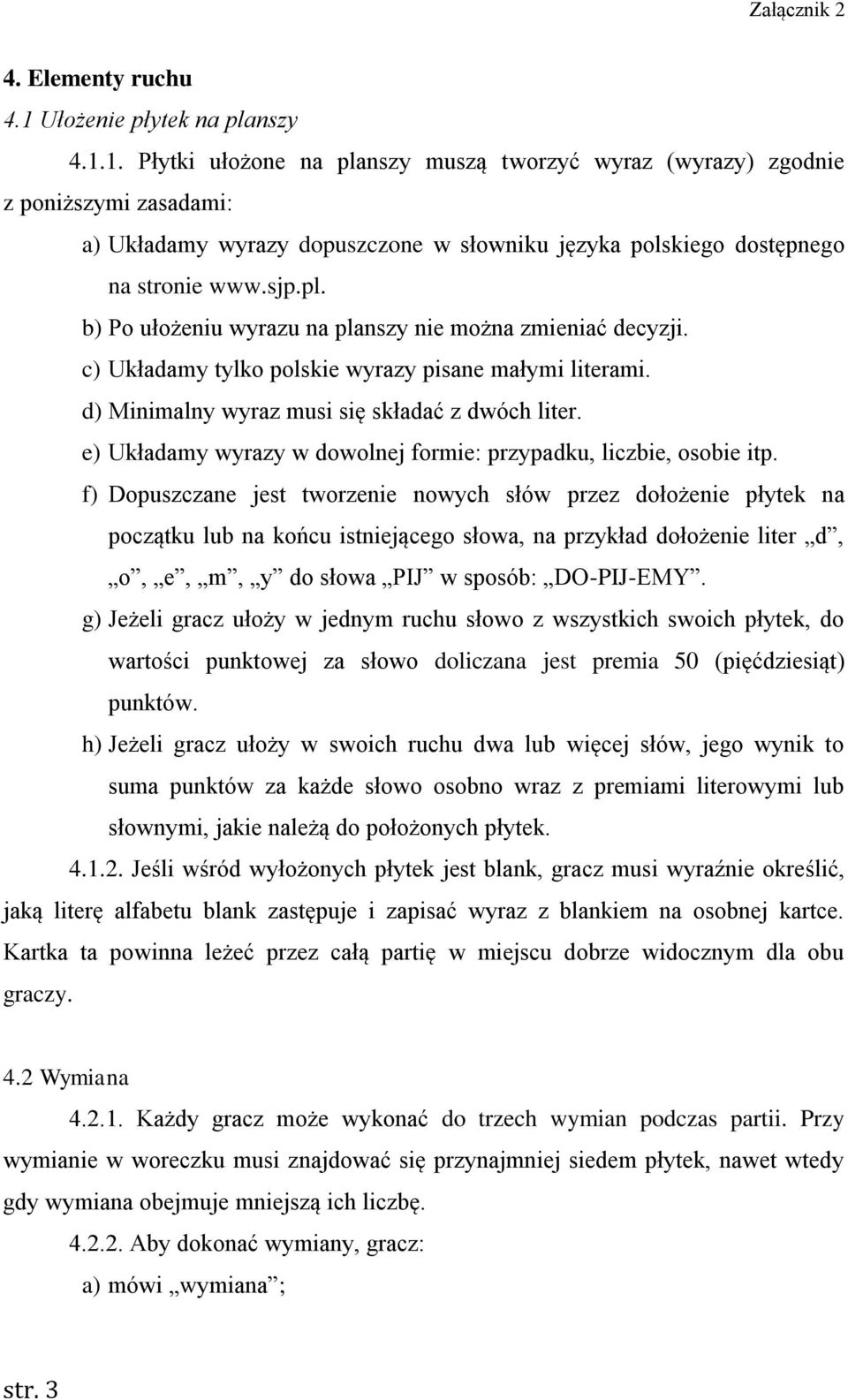 e) Układamy wyrazy w dowolnej formie: przypadku, liczbie, osobie itp.