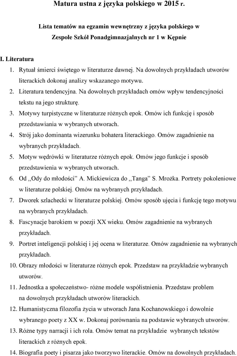 Na dowolnych przykładach omów wpływ tendencyjności tekstu na jego strukturę. 3. Motywy turpistyczne w literaturze różnych epok. Omów ich funkcję i sposób przedstawiania w wybranych utworach. 4.