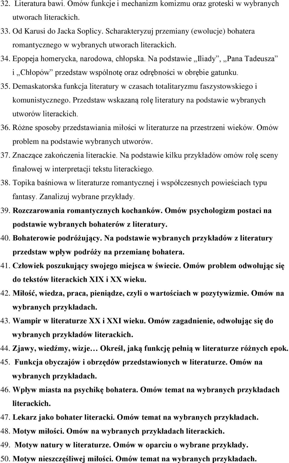 Na podstawie Iliady, Pana Tadeusza i Chłopów przedstaw wspólnotę oraz odrębności w obrębie gatunku. 35. Demaskatorska funkcja literatury w czasach totalitaryzmu faszystowskiego i komunistycznego.