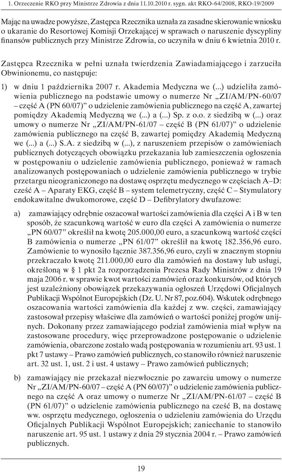 finansów publicznych przy Ministrze Zdrowia, co uczyniła w dniu 6 kwietnia 2010 r.