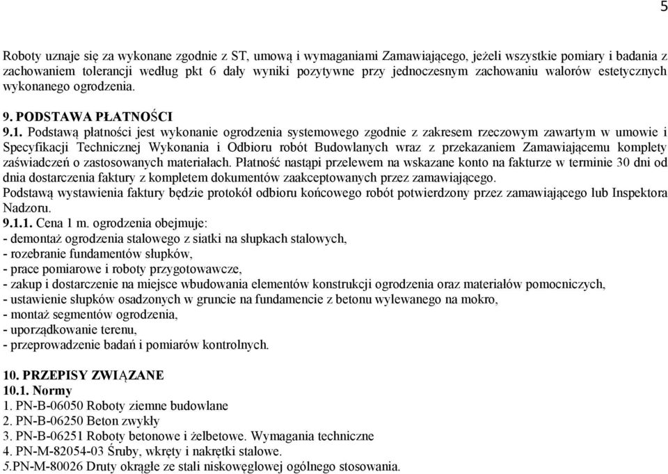 Podstawą płatności jest wykonanie ogrodzenia systemowego zgodnie z zakresem rzeczowym zawartym w umowie i Specyfikacji Technicznej Wykonania i Odbioru robót Budowlanych wraz z przekazaniem