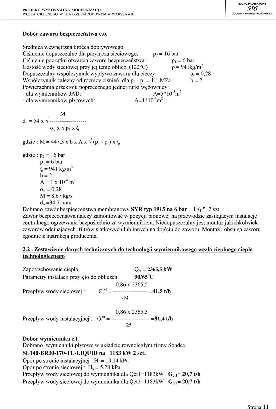 (122 C) ρ = 941kg/m 3 Dopuszczalny współczynnik wypływu zaworu dla cieczy: α c = 0,28 Współczynnik zależny od różnicy ciśnień: dla p 2 - p 1 = 1.