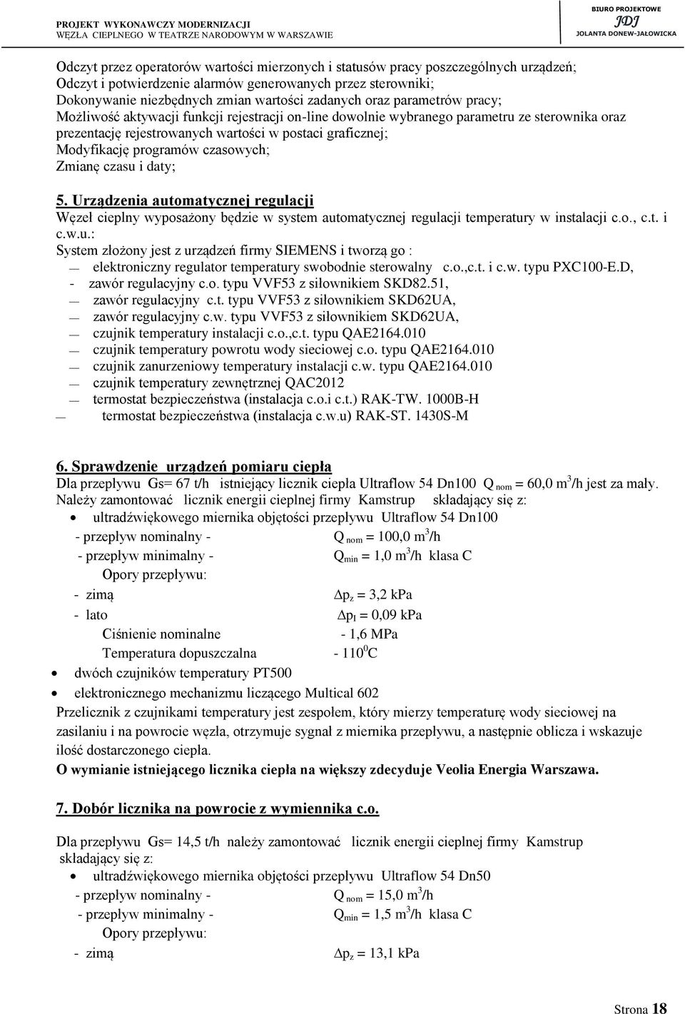 czasowych; Zmianę czasu i daty; 5. Urządzenia automatycznej regulacji Węzeł cieplny wyposażony będzie w system automatycznej regulacji temperatury w instalacji c.o., c.t. i c.w.u.: System złożony jest z urządzeń firmy SIEMENS i tworzą go : elektroniczny regulator temperatury swobodnie sterowalny c.