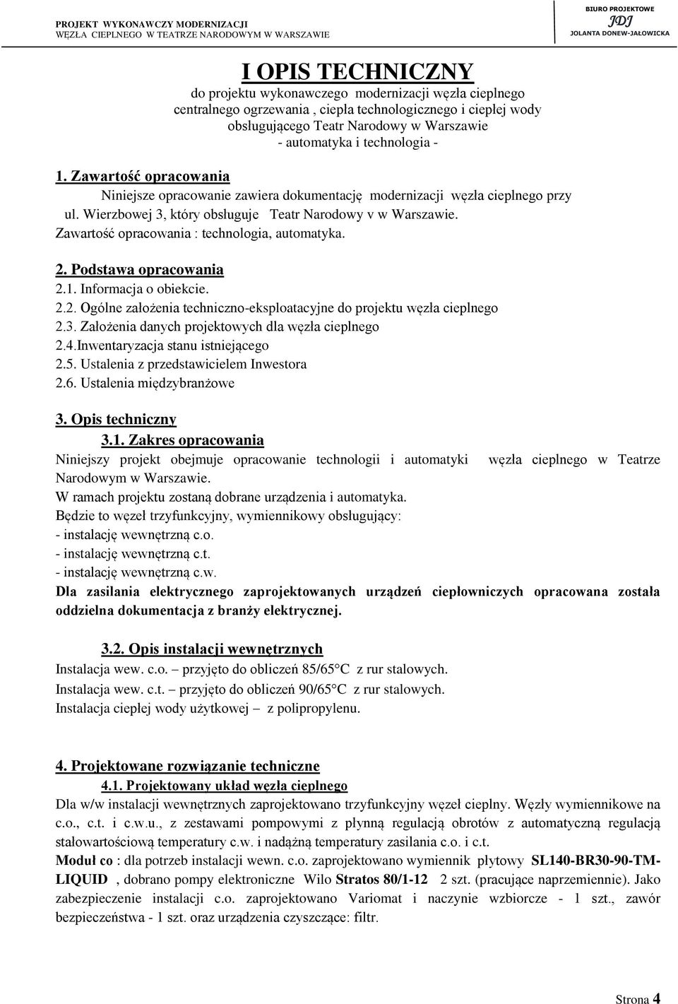 Zawartość opracowania : technologia, automatyka. 2. Podstawa opracowania 2.1. Informacja o obiekcie. 2.2. Ogólne założenia techniczno-eksploatacyjne do projektu węzła cieplnego 2.3.