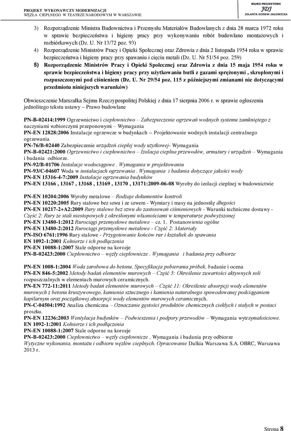 93) 4) Rozporządzenie Ministrów Pracy i Opieki Społecznej oraz Zdrowia z dnia 2 listopada 1954 roku w sprawie bezpieczeństwa i higieny pracy przy spawaniu i cięciu metali (Dz. U. Nr 51/54 poz.