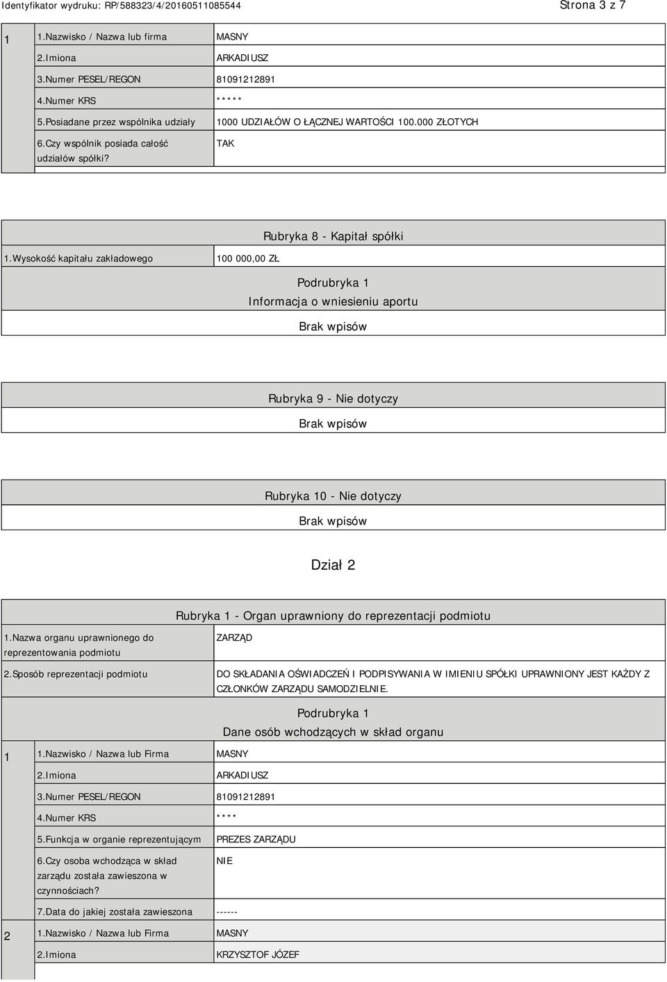 Wysokość kapitału zakładowego 100 000,00 ZŁ Podrubryka 1 Informacja o wniesieniu aportu Rubryka 9 - Nie dotyczy Rubryka 10 - Nie dotyczy Dział 2 Rubryka 1 - Organ uprawniony do reprezentacji podmiotu