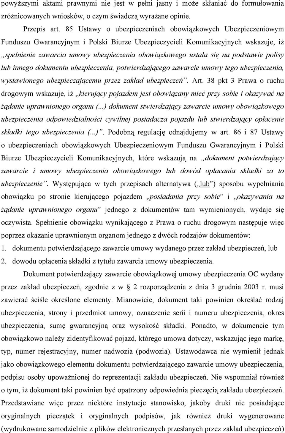 ustala się na podstawie polisy lub innego dokumentu ubezpieczenia, potwierdzającego zawarcie umowy tego ubezpieczenia, wystawionego ubezpieczającemu przez zakład ubezpieczeń. Art.