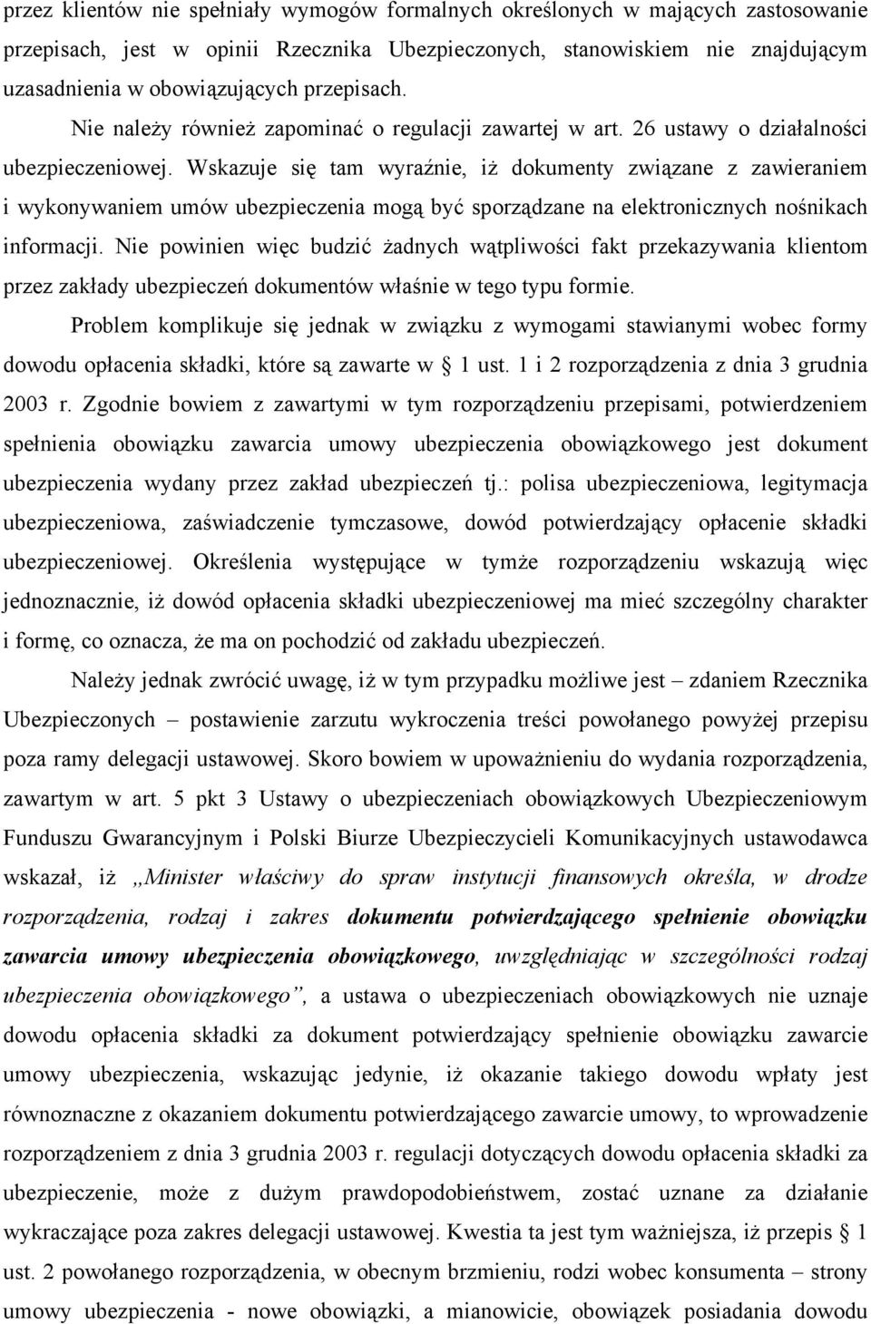 Wskazuje się tam wyraźnie, iż dokumenty związane z zawieraniem i wykonywaniem umów ubezpieczenia mogą być sporządzane na elektronicznych nośnikach informacji.