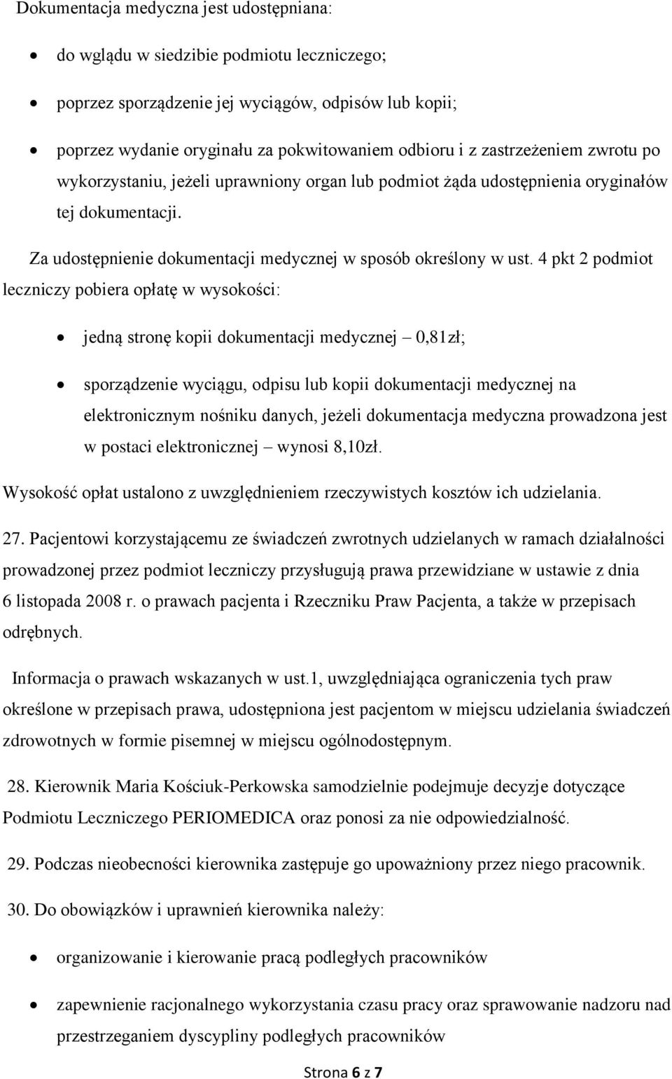 4 pkt 2 podmiot leczniczy pobiera opłatę w wysokości: jedną stronę kopii dokumentacji medycznej 0,81zł; sporządzenie wyciągu, odpisu lub kopii dokumentacji medycznej na elektronicznym nośniku danych,