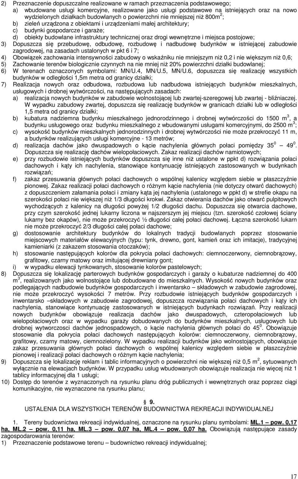 technicznej oraz drogi wewnętrzne i miejsca postojowe; 3) Dopuszcza się przebudowę, odbudowę, rozbudowę i nadbudowę budynków w istniejącej zabudowie zagrodowej, na zasadach ustalonych w pkt 6 i 7; 4)