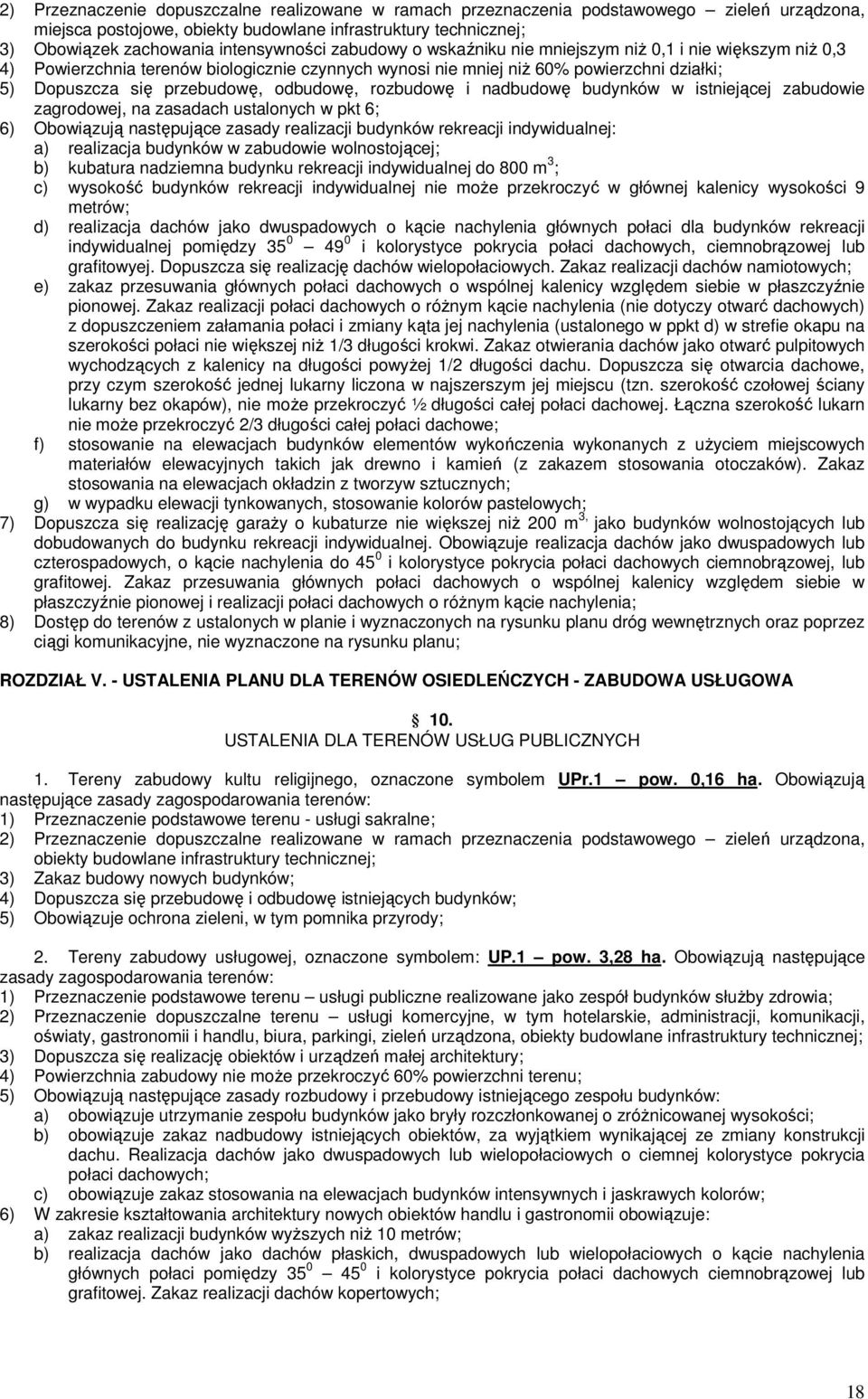 rozbudowę i nadbudowę budynków w istniejącej zabudowie zagrodowej, na zasadach ustalonych w pkt 6; 6) Obowiązują następujące zasady realizacji budynków rekreacji indywidualnej: a) realizacja budynków