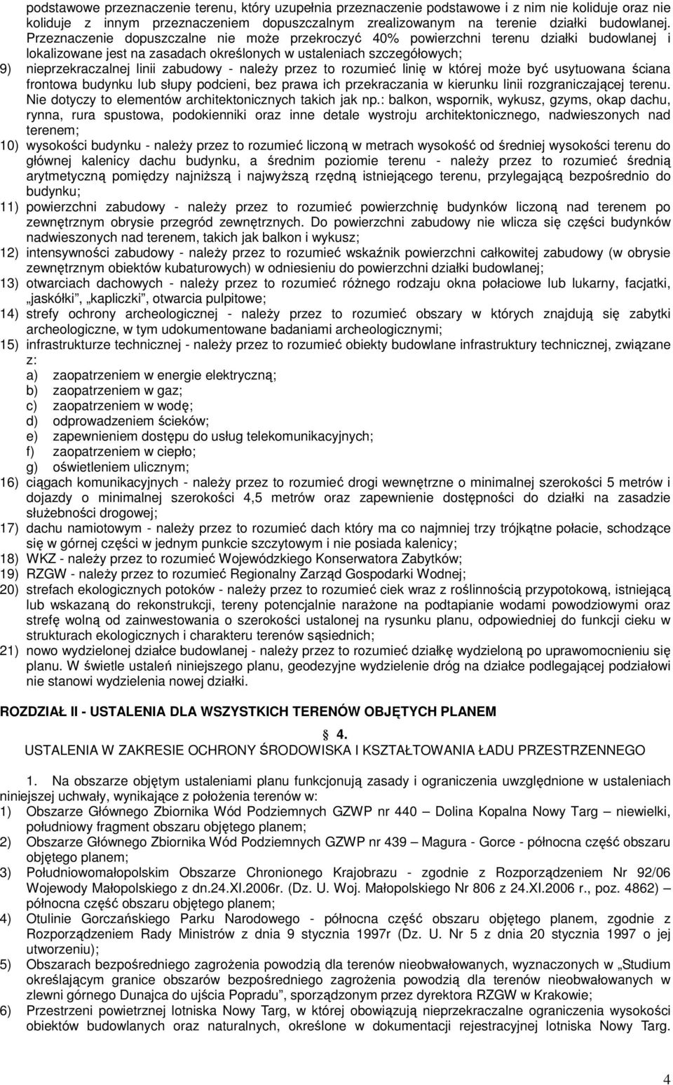 - należy przez to rozumieć linię w której może być usytuowana ściana frontowa budynku lub słupy podcieni, bez prawa ich przekraczania w kierunku linii rozgraniczającej terenu.