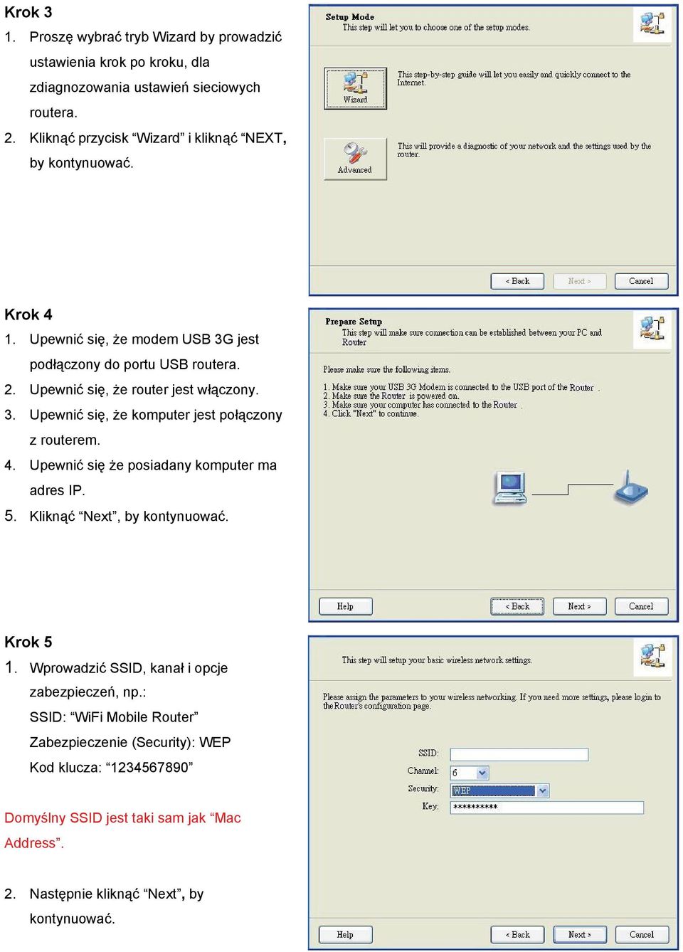 Upewnić się, że router jest włączony. 3. Upewnić się, że komputer jest połączony z routerem. 4. Upewnić się że posiadany komputer ma adres IP. 5.