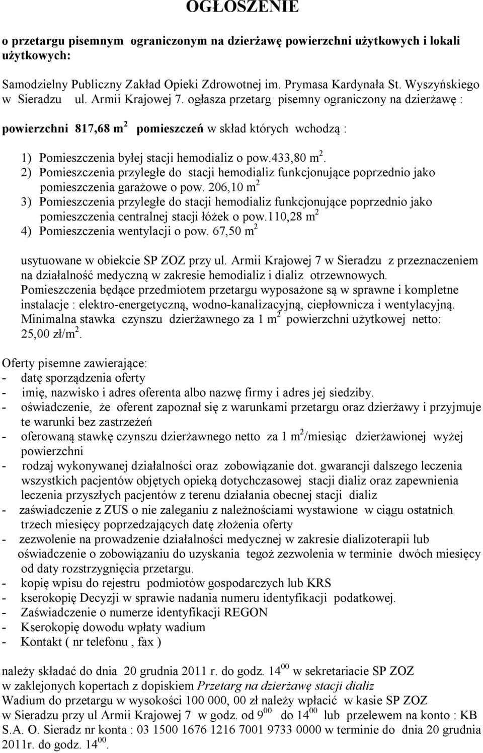 ogłasza przetarg pisemny ograniczony na dzierżawę : powierzchni 817,68 m 2 pomieszczeń w skład których wchodzą : 1) Pomieszczenia byłej stacji hemodializ o pow.433,80 m 2.