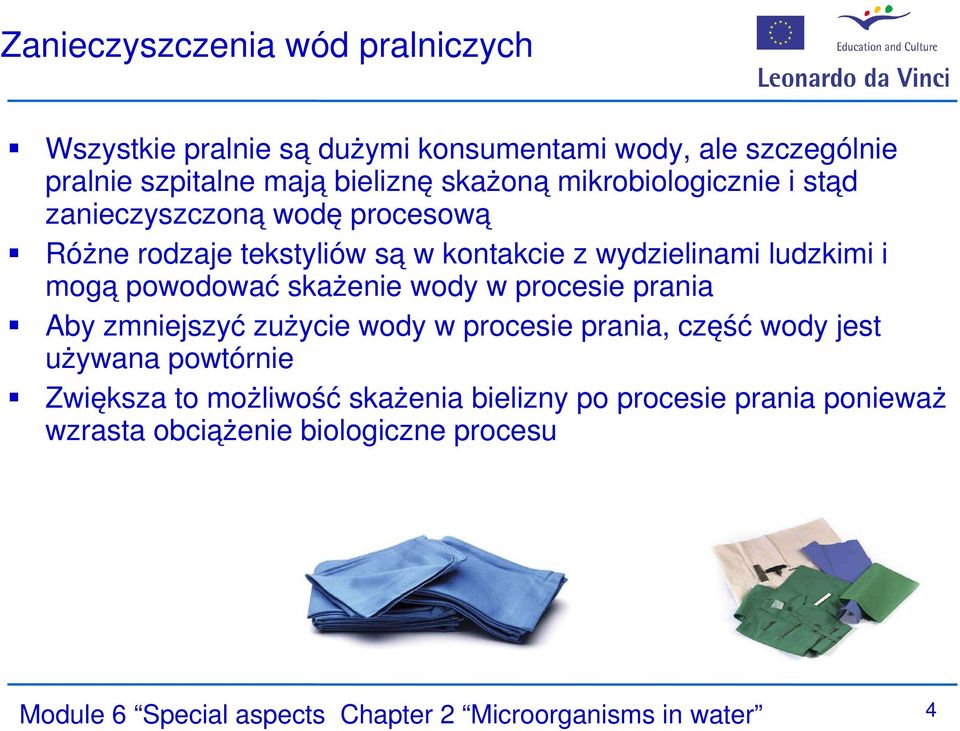 skażenie wody w procesie prania Aby zmniejszyć zużycie wody w procesie prania, część wody jest używana powtórnie Zwiększa to możliwość