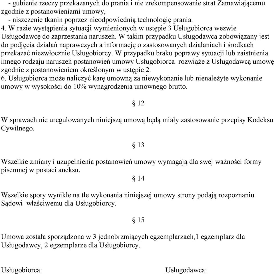 W takim przypadku Usługodawca zobowiązany jest do podjęcia działań naprawczych a informację o zastosowanych działaniach i środkach przekazać niezwłocznie Usługobiorcy.