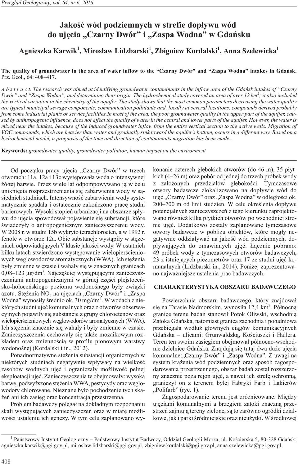 Theresearch was aimed at identifying groundwater contaminants in the inflow area of the Gdañsk intakes of Czarny Dwór and Zaspa Wodna, and determining their origin.