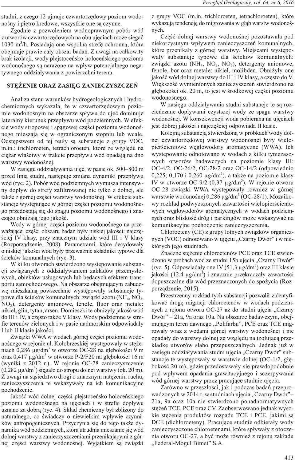 Z uwagi na ca³kowity brak izolacji, wody plejstoceñsko-holoceñskiego poziomu wodonoœnego s¹ nara one na wp³yw potencjalnego negatywnego oddzia³ywania z powierzchni terenu.