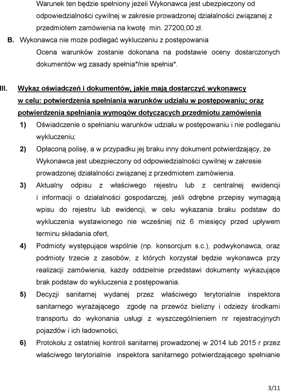 Wykaz oświadczeń i dokumentów, jakie mają dostarczyć wykonawcy w celu: potwierdzenia spełniania warunków udziału w postępowaniu; oraz potwierdzenia spełniania wymogów dotyczących przedmiotu