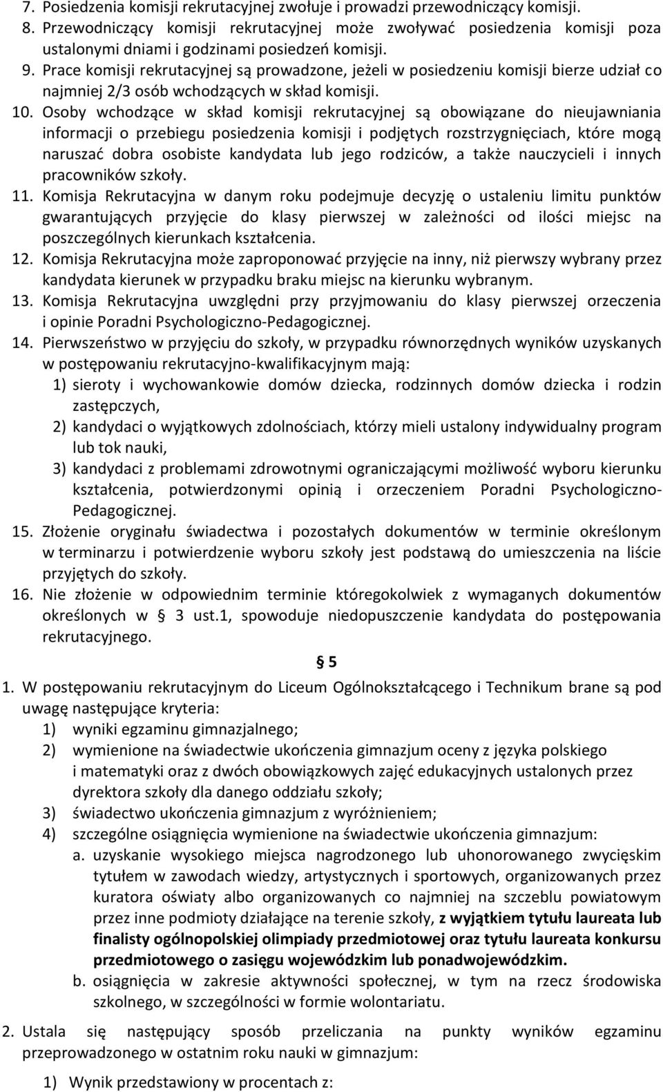 Prace komisji rekrutacyjnej są prowadzone, jeżeli w posiedzeniu komisji bierze udział co najmniej 2/3 osób wchodzących w skład komisji. 10.