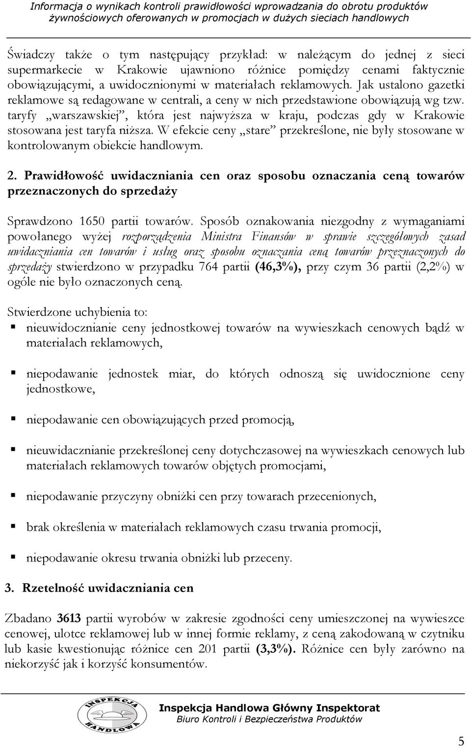 taryfy warszawskiej, która jest najwyższa w kraju, podczas gdy w Krakowie stosowana jest taryfa niższa. W efekcie ceny stare przekreślone, nie były stosowane w kontrolowanym obiekcie handlowym. 2.