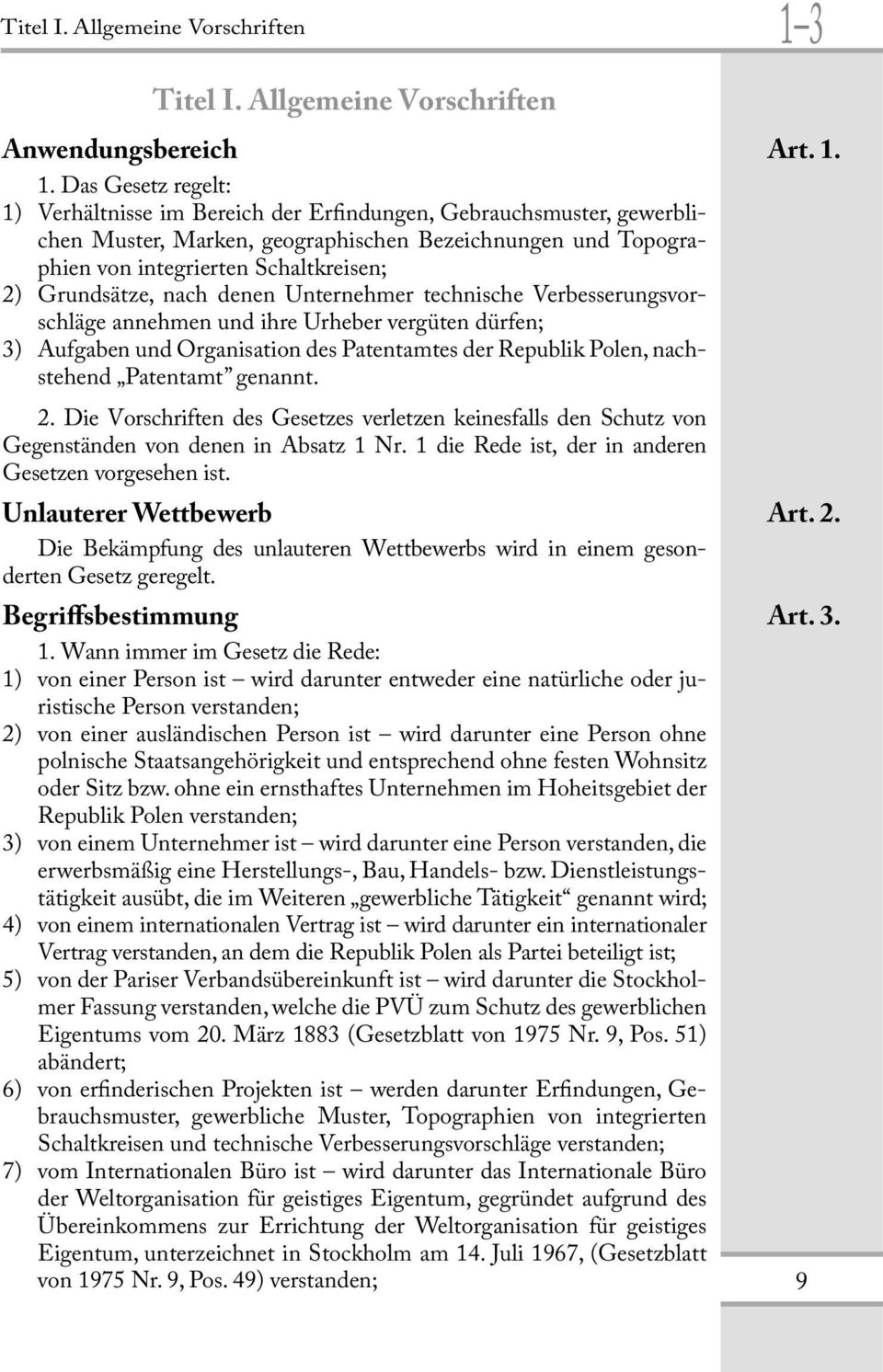 1. Das Gesetz regelt: 1) Verhältnisse im Bereich der Erindungen, Gebrauchsmuster, gewerblichen Muster, Marken, geographischen Bezeichnungen und Topographien von integrierten Schaltkreisen; 2)