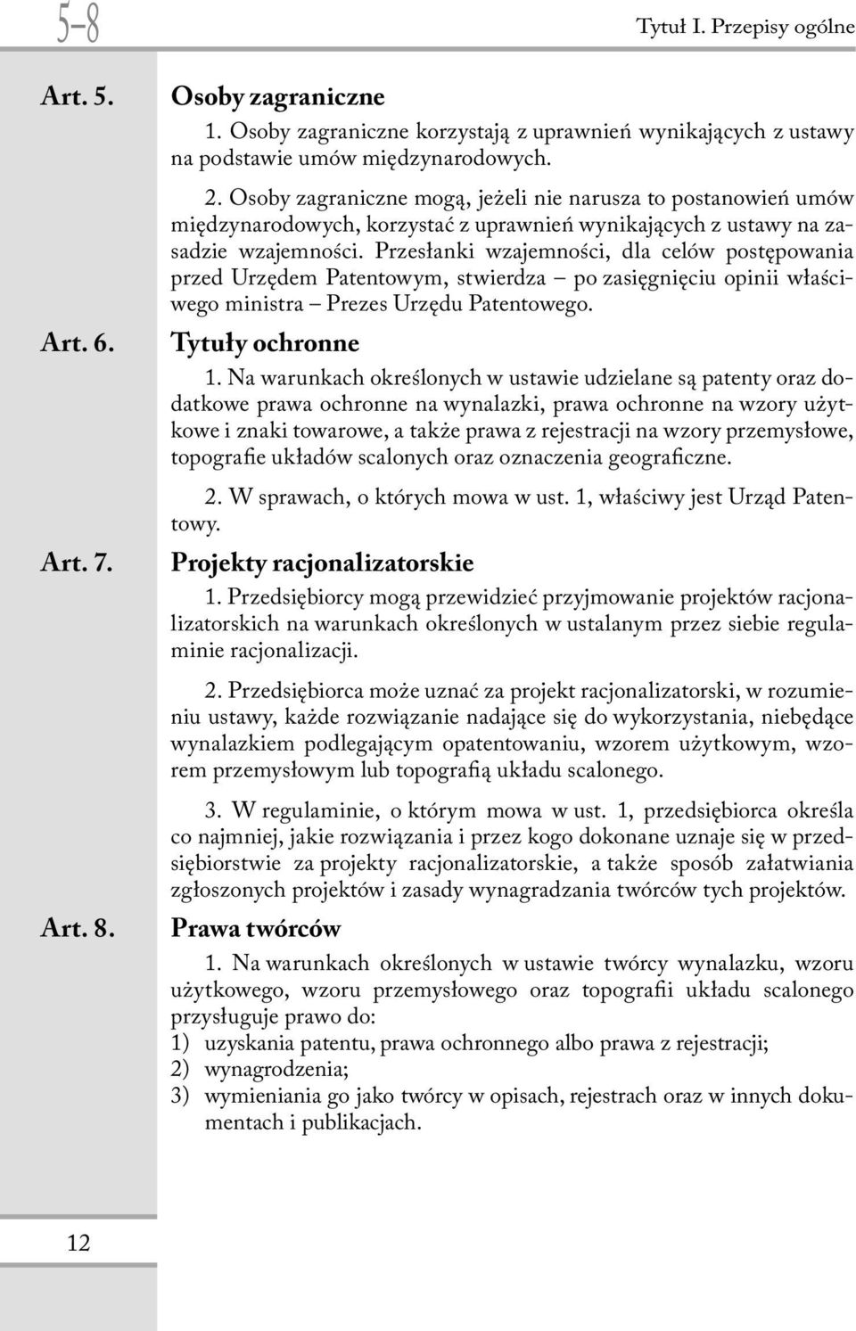 Przesłanki wzajemności, dla celów postępowania przed Urzędem Patentowym, stwierdza po zasięgnięciu opinii właściwego ministra Prezes Urzędu Patentowego. Tytuły ochronne 1.