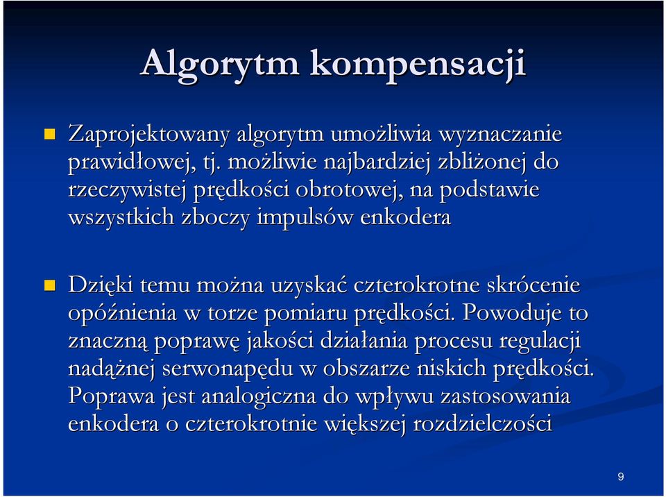 temu można uzyskać czterokrotne skrócenie opóźnienia w torze pomiaru prędko dkości.