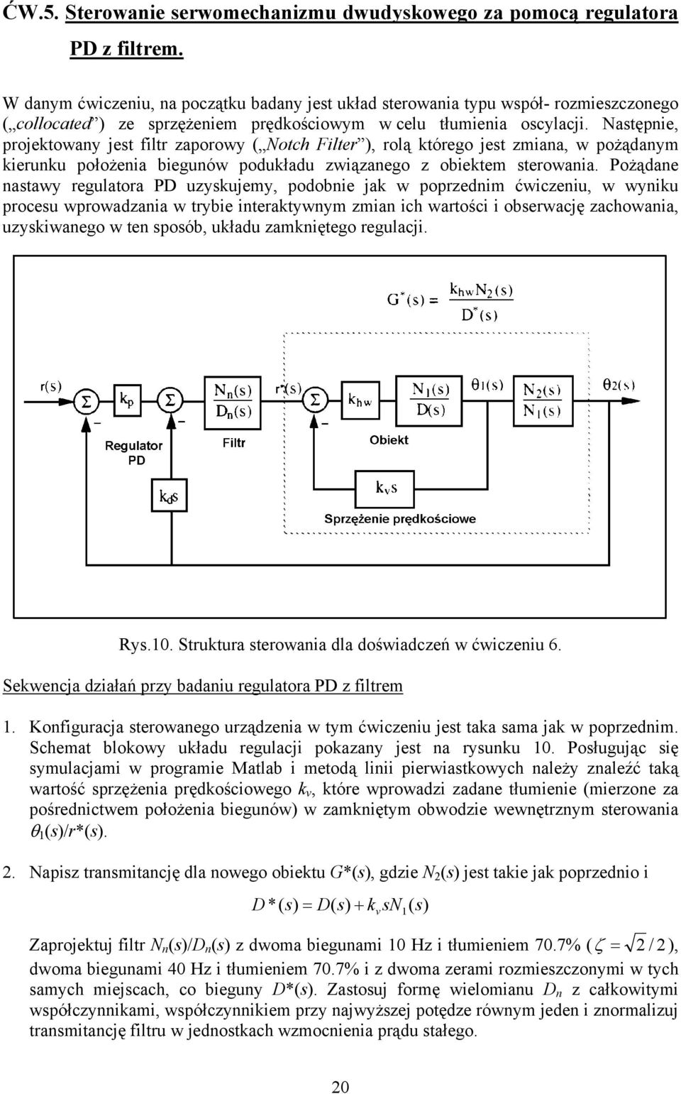 Natęnie, rojetowany jet filtr zaorowy Noth Filter, rolą tórego jet zmiana, w ożądanym ierunu ołożenia biegunów oduładu związanego z obietem terowania.