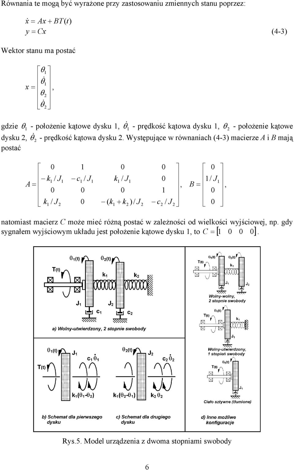 Wytęująe w równaniah 4-3 maierze A i B mają otać &,, / / / / / / A / B natomiat maierz C może mieć różną otać w