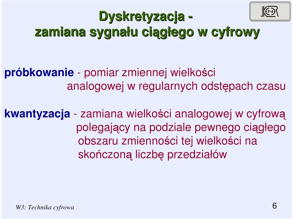 zamiana wielkości analogowej w cyfrową polegający na podziale pewnego ciągłego