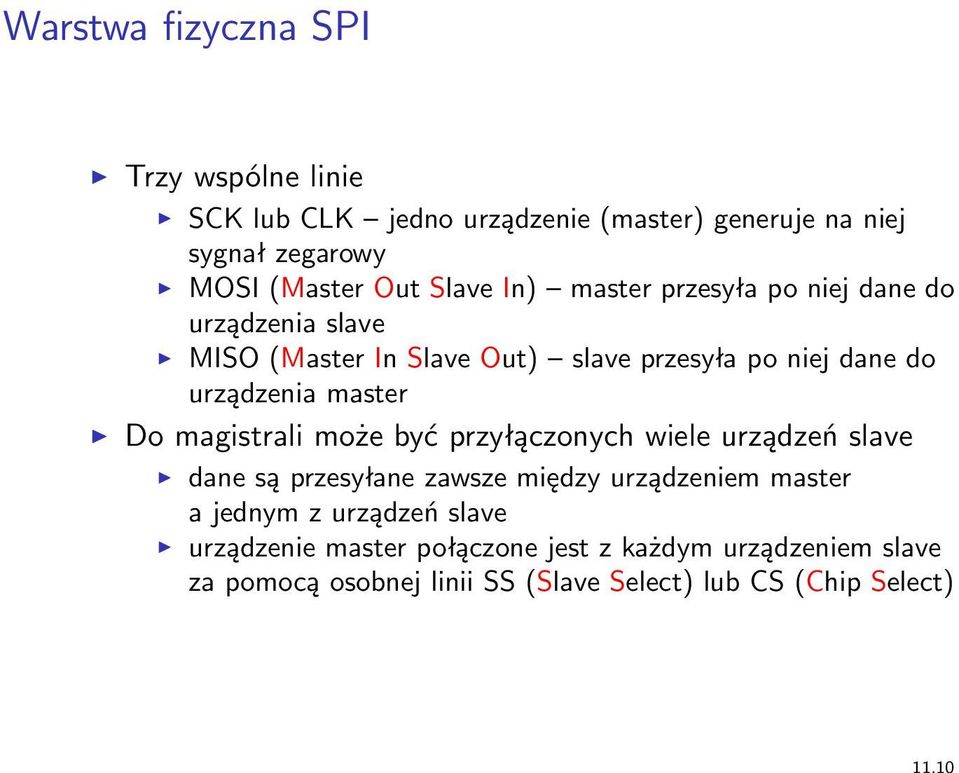 master Do magistrali może być przyłączonych wiele urządzeń slave dane są przesyłane zawsze między urządzeniem master a jednym z