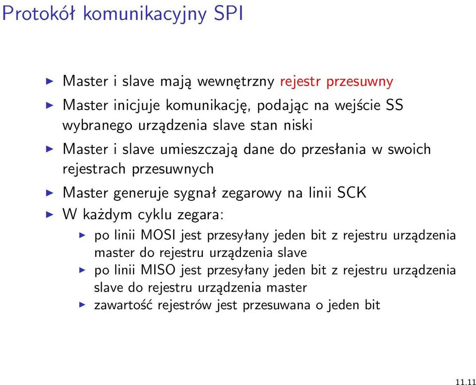 na linii SCK W każdym cyklu zegara: po linii MOSI jest przesyłany jeden bit z rejestru urządzenia master do rejestru urządzenia slave po