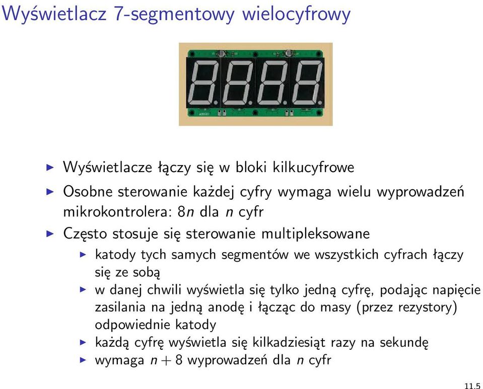 wszystkich cyfrach łączy się ze sobą w danej chwili wyświetla się tylko jedną cyfrę, podając napięcie zasilania na jedną anodę i
