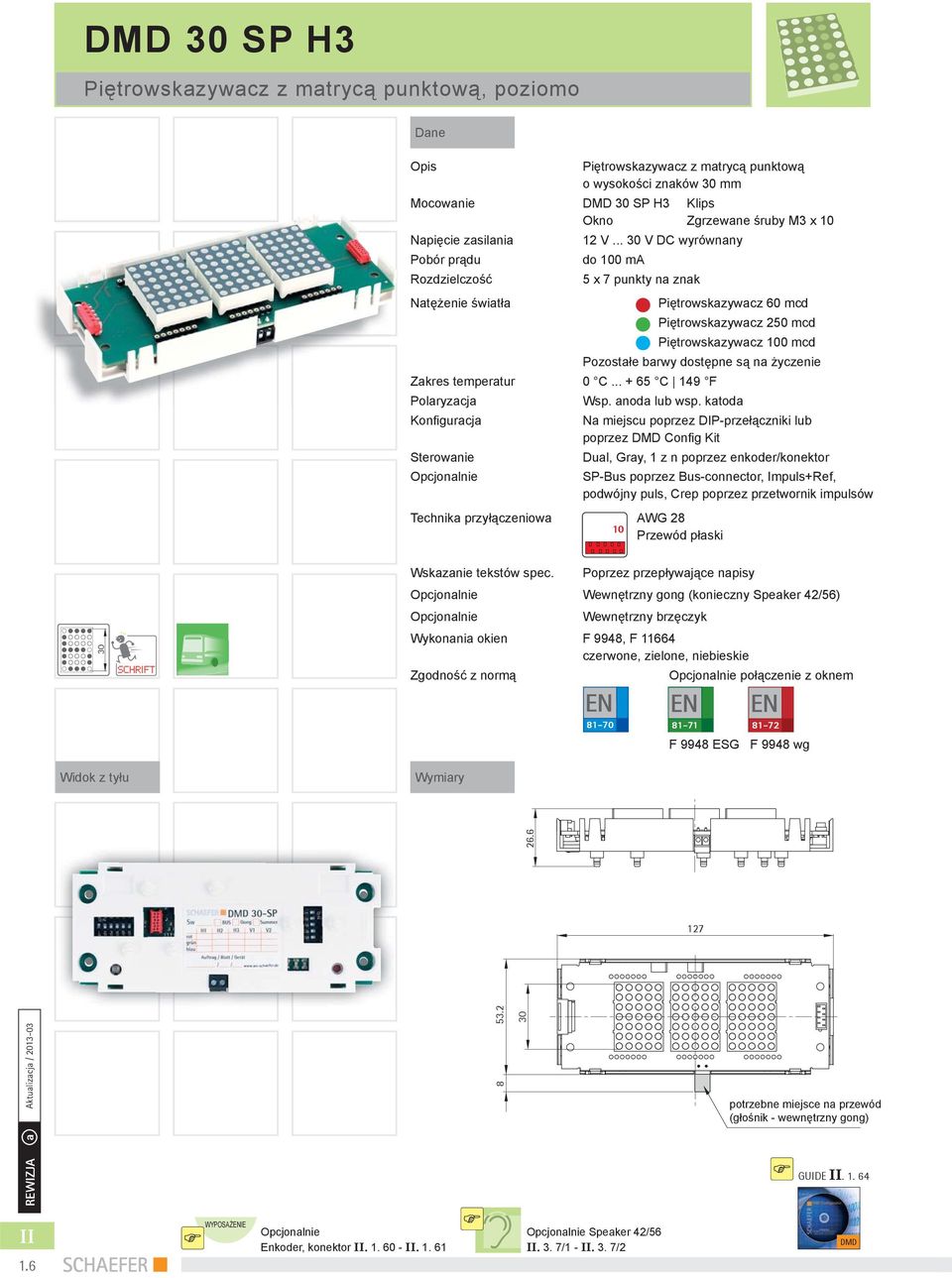 życzenie Zakres temperatur C... + 65 C 149 F Polaryzacja Wsp. anoda lub wsp.